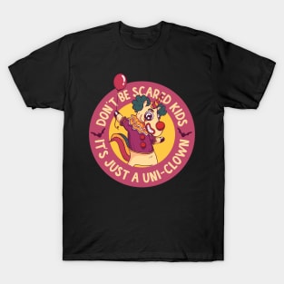 Don't Be Scared Kids It's Just A Uni-clown! T-Shirt